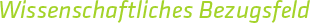 Wissenschaftliches Bezugsfeld